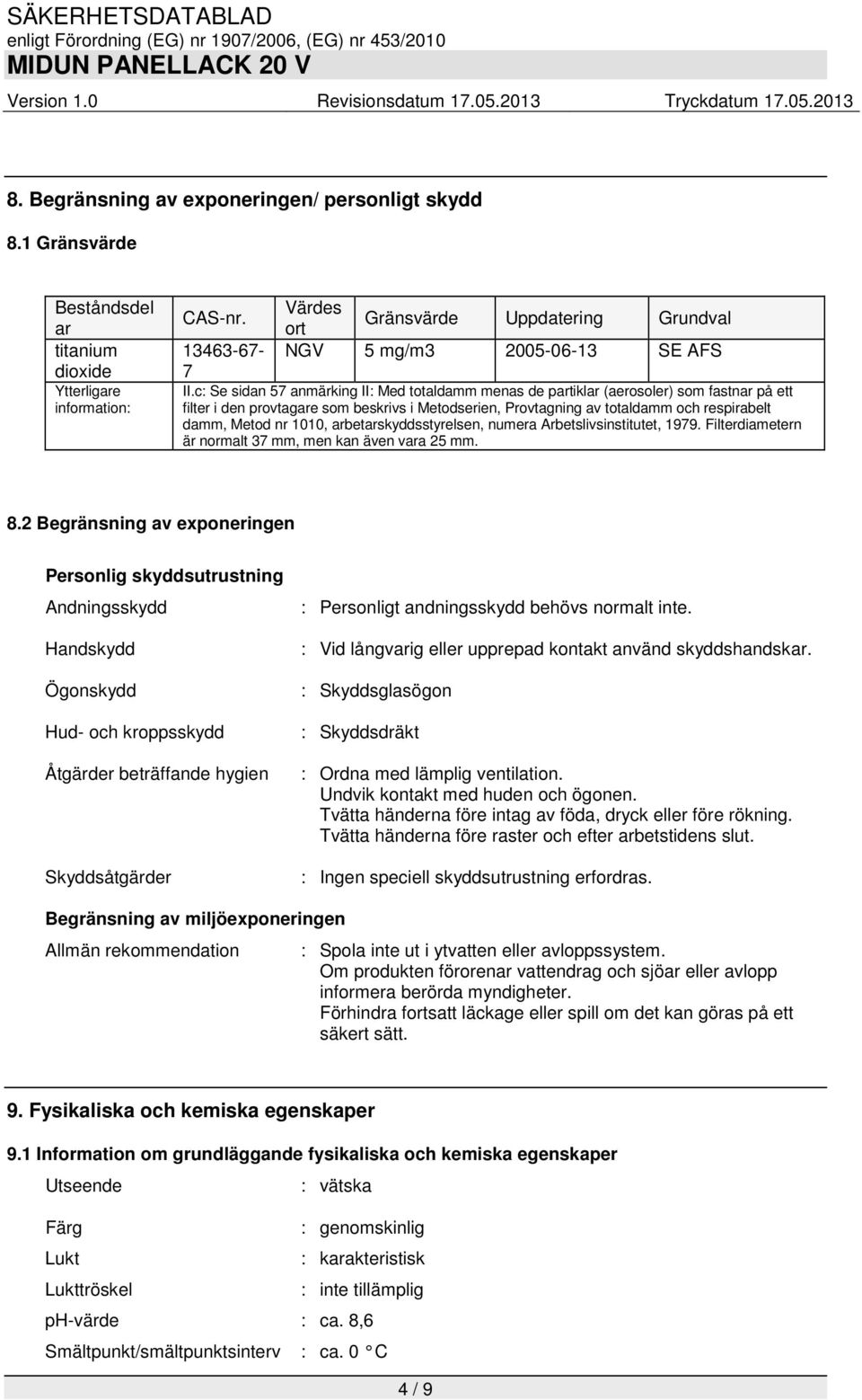 c: Se sidan 57 anmärking II: Med totaldamm menas de partiklar (aerosoler) som fastnar på ett filter i den provtagare som beskrivs i Metodserien, Provtagning av totaldamm och respirabelt damm, Metod