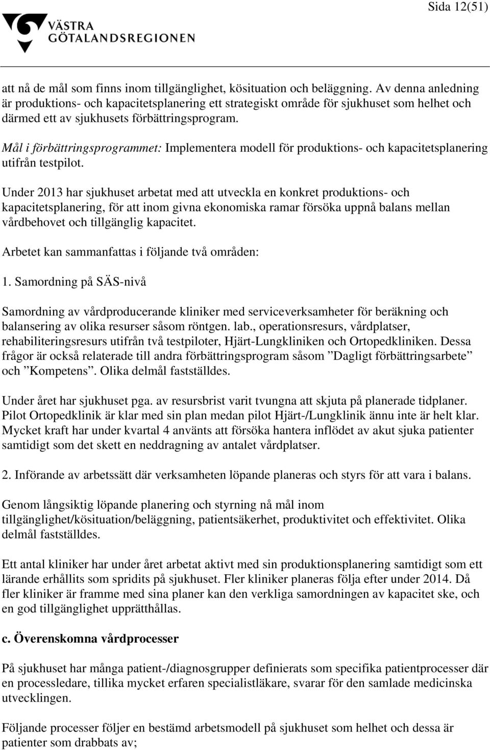 Mål i förbättringsprogrammet: Implementera modell för produktions- och kapacitetsplanering utifrån testpilot.