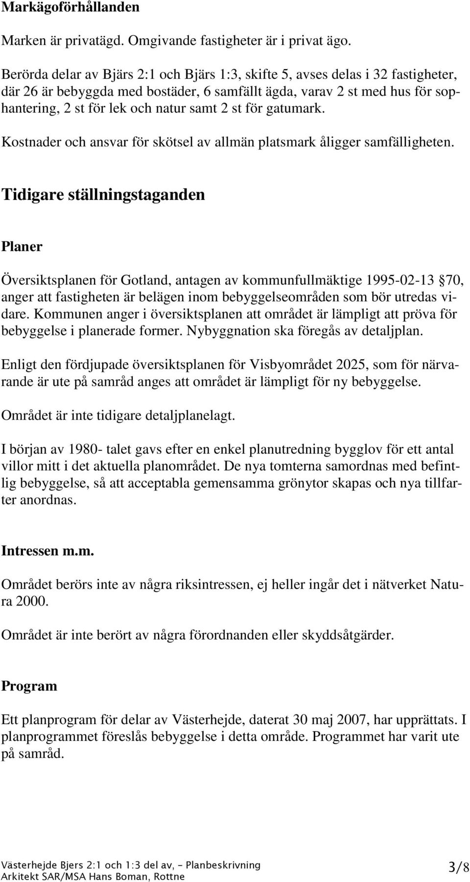 st för gatumark. Kostnader och ansvar för skötsel av allmän platsmark åligger samfälligheten.