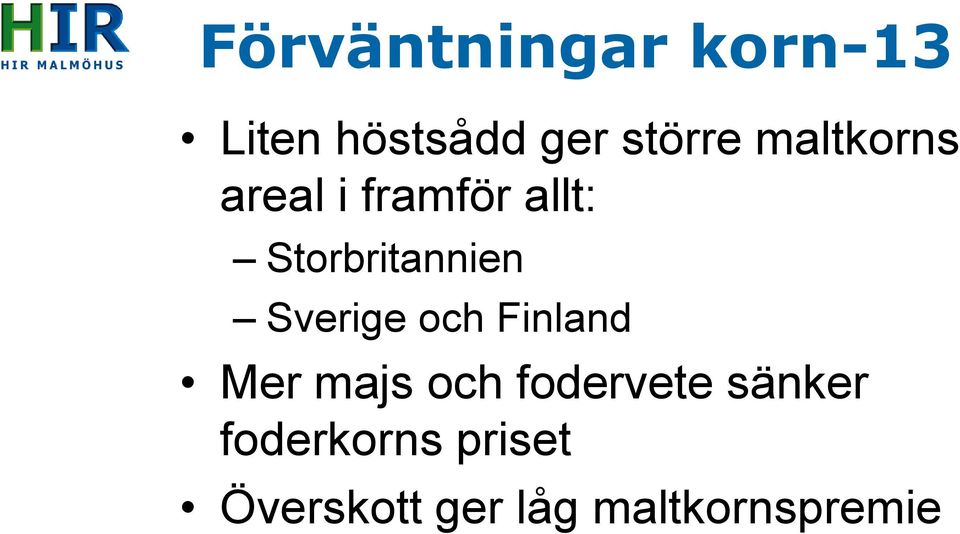 Sverige och Finland Mer majs och fodervete