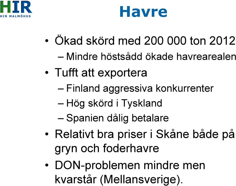 skörd i Tyskland Spanien dålig betalare Relativt bra priser i Skåne