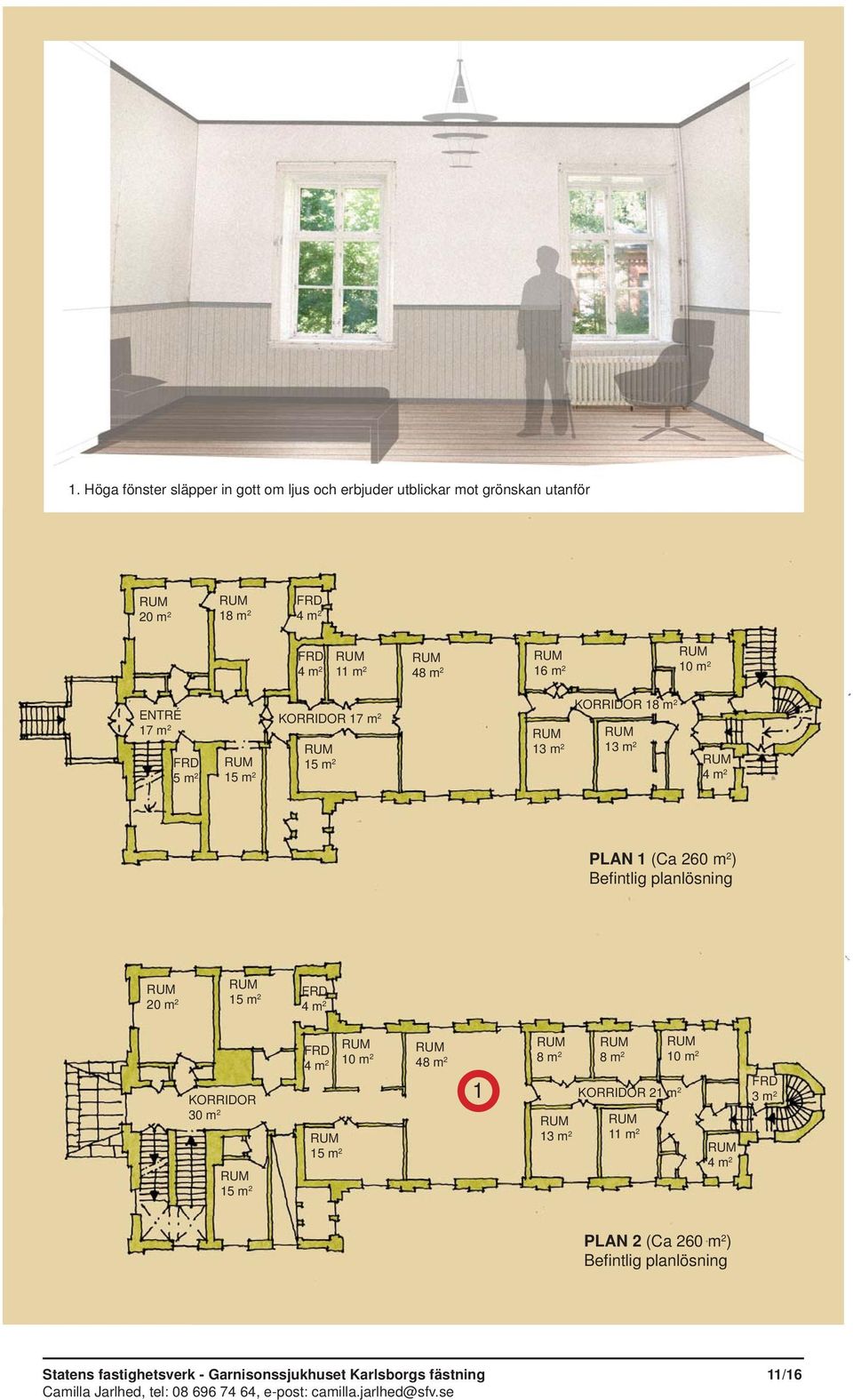 planlösning FRD 20 m 2 15 m 2 4 m 2 KORRIDOR 30 m 2 15 m 2 FRD 10 m 4 m 2 2 48 m 2 8 m 2 8 m 2 10 m 2 15 m 2 1 KORRIDOR 21 m 2 13 m 2