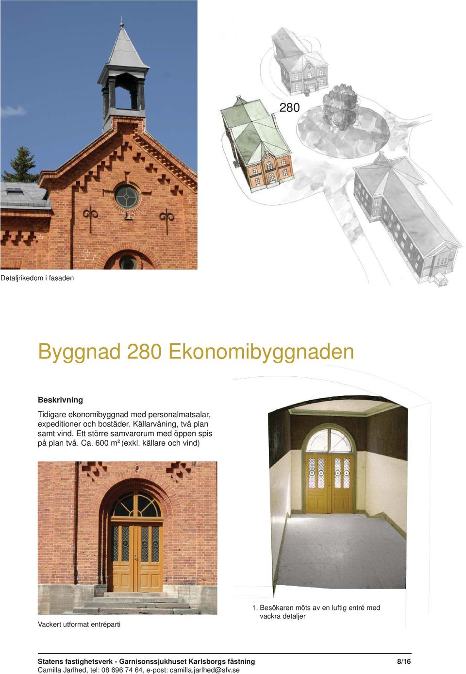 Ett större samvarorum med öppen spis på plan två. Ca. 600 m 2 (exkl.