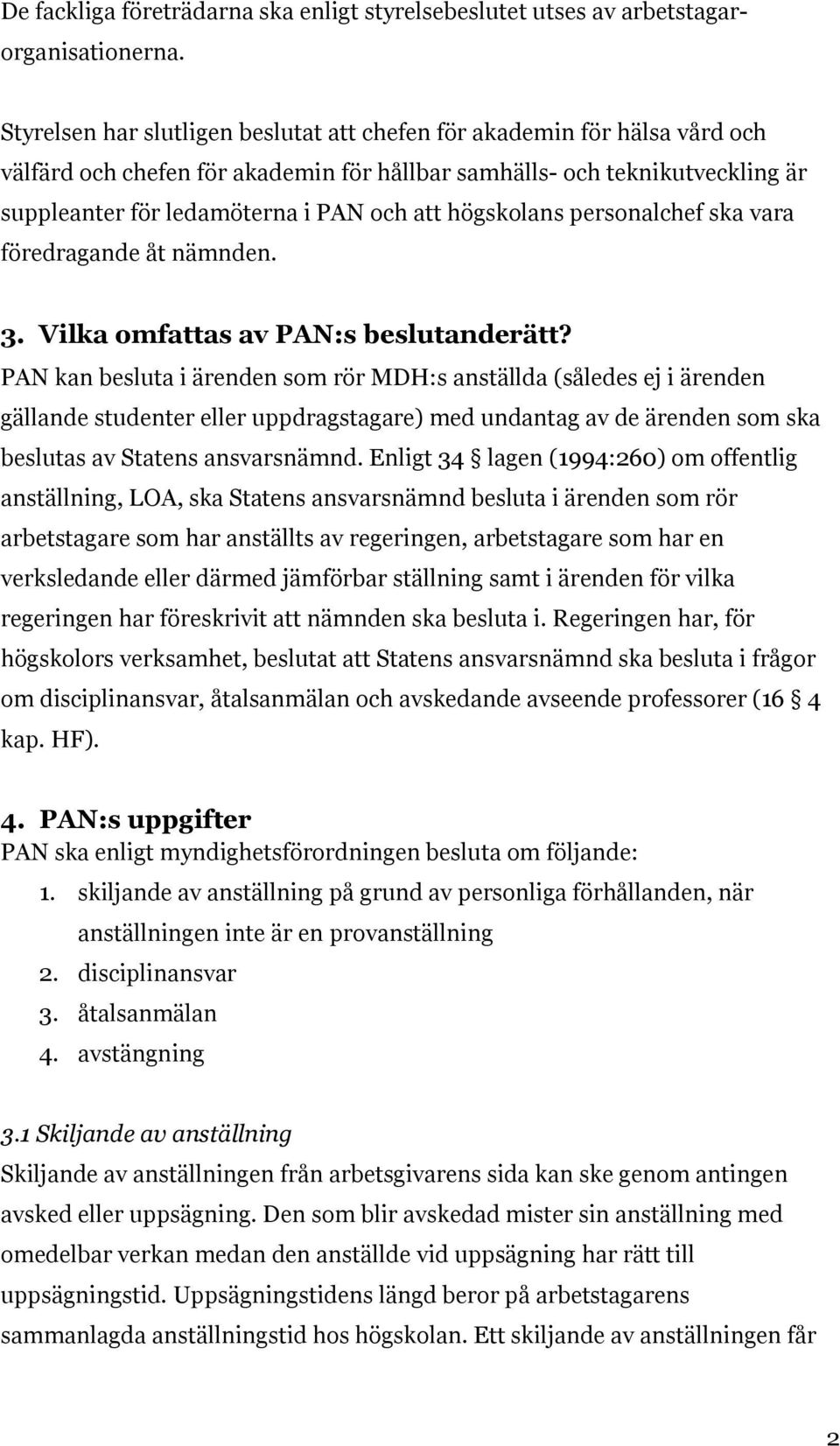 högskolans personalchef ska vara föredragande åt nämnden. 3. Vilka omfattas av PAN:s beslutanderätt?