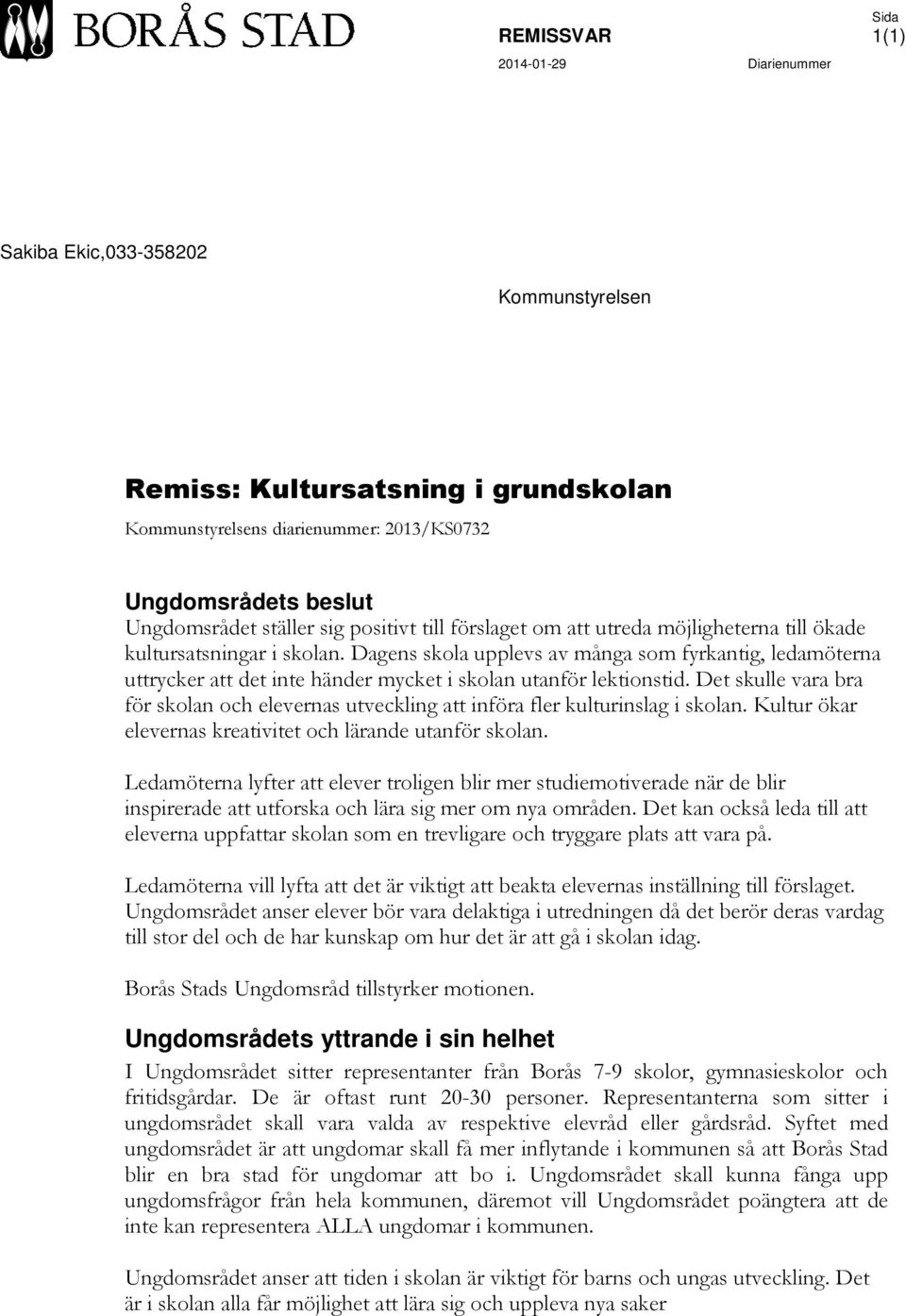 Dagens skola upplevs av många som fyrkantig, ledamöterna uttrycker att det inte händer mycket i skolan utanför lektionstid.