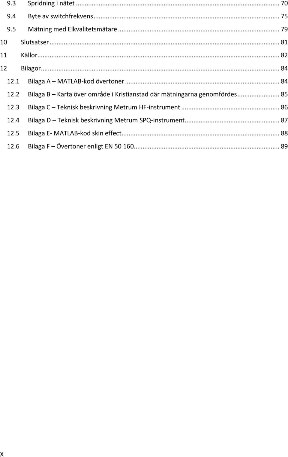 .. 85 12.3 Bilaga C Teknisk beskrivning Metrum HF-instrument... 86 12.4 Bilaga D Teknisk beskrivning Metrum SPQ-instrument.