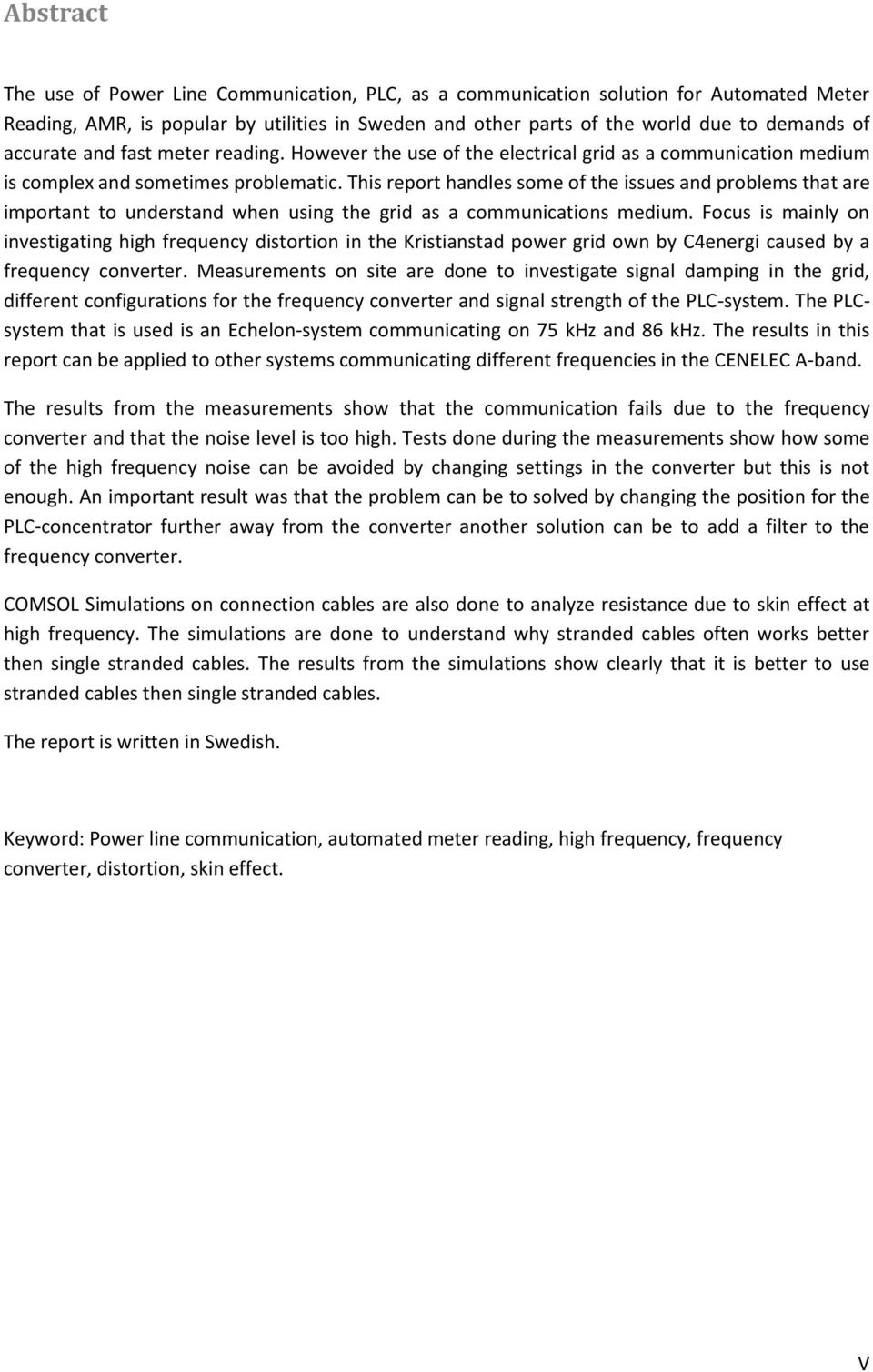 This report handles some of the issues and problems that are important to understand when using the grid as a communications medium.