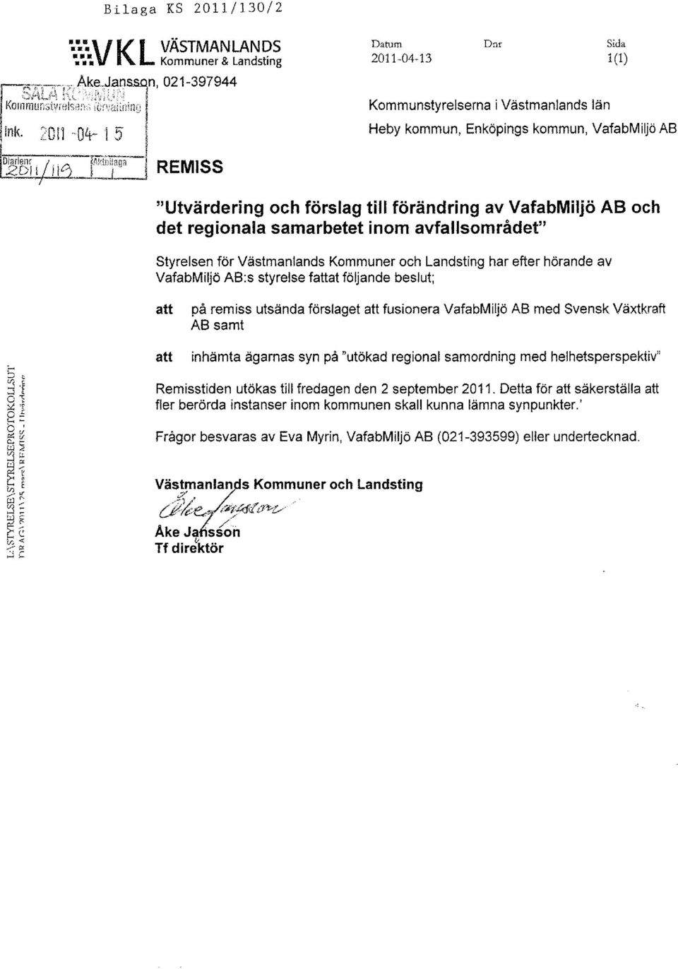 ",-,-,-~-,---,~j~ REMISS Kommunstyrelserna i Västmanlands län Heby kommun, Enköpings kommun, VafabMHjö AB "Utvärdering och förslag till förändring av VafabMiljö AB och det regionala samarbetet inom