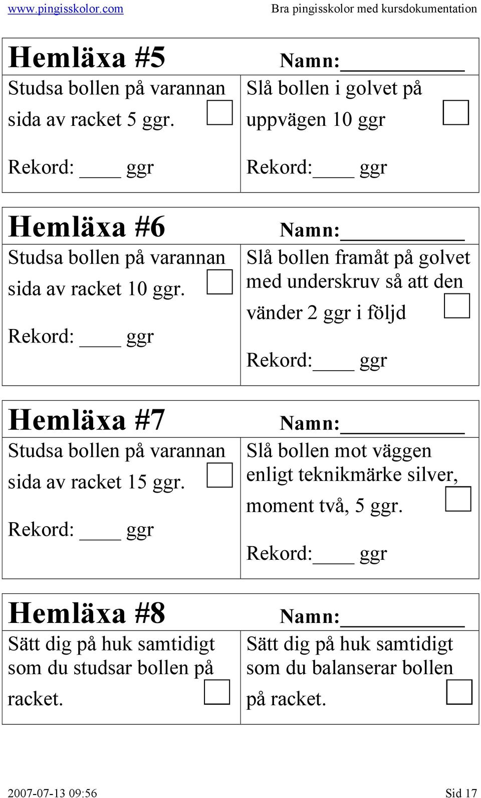 Rekord: ggr Hemläxa #8 Sätt dig på huk samtidigt som du studsar bollen på racket.