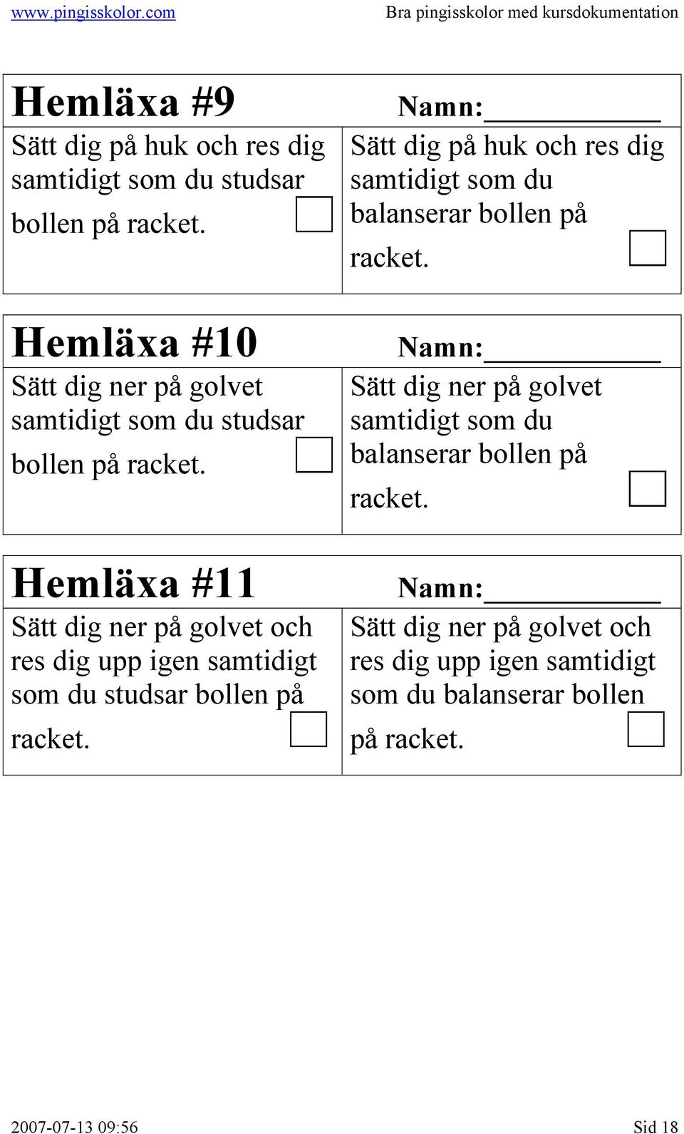 Hemläxa #11 Sätt dig ner på golvet och res dig upp igen samtidigt som du studsar bollen på racket.