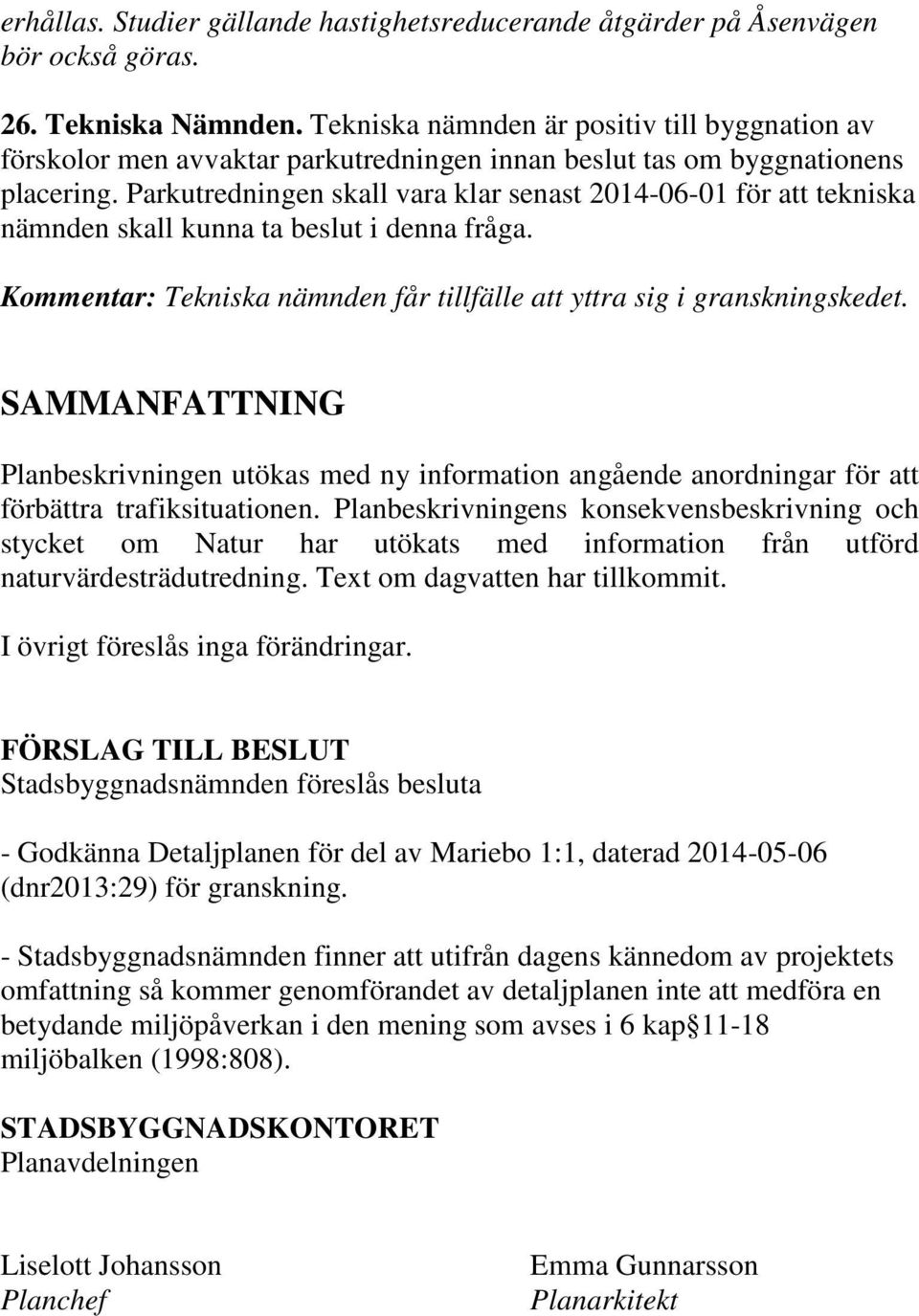 SAMMANFATTNING Planbeskrivningen utökas med ny information angående anordningar för att förbättra trafiksituationen.