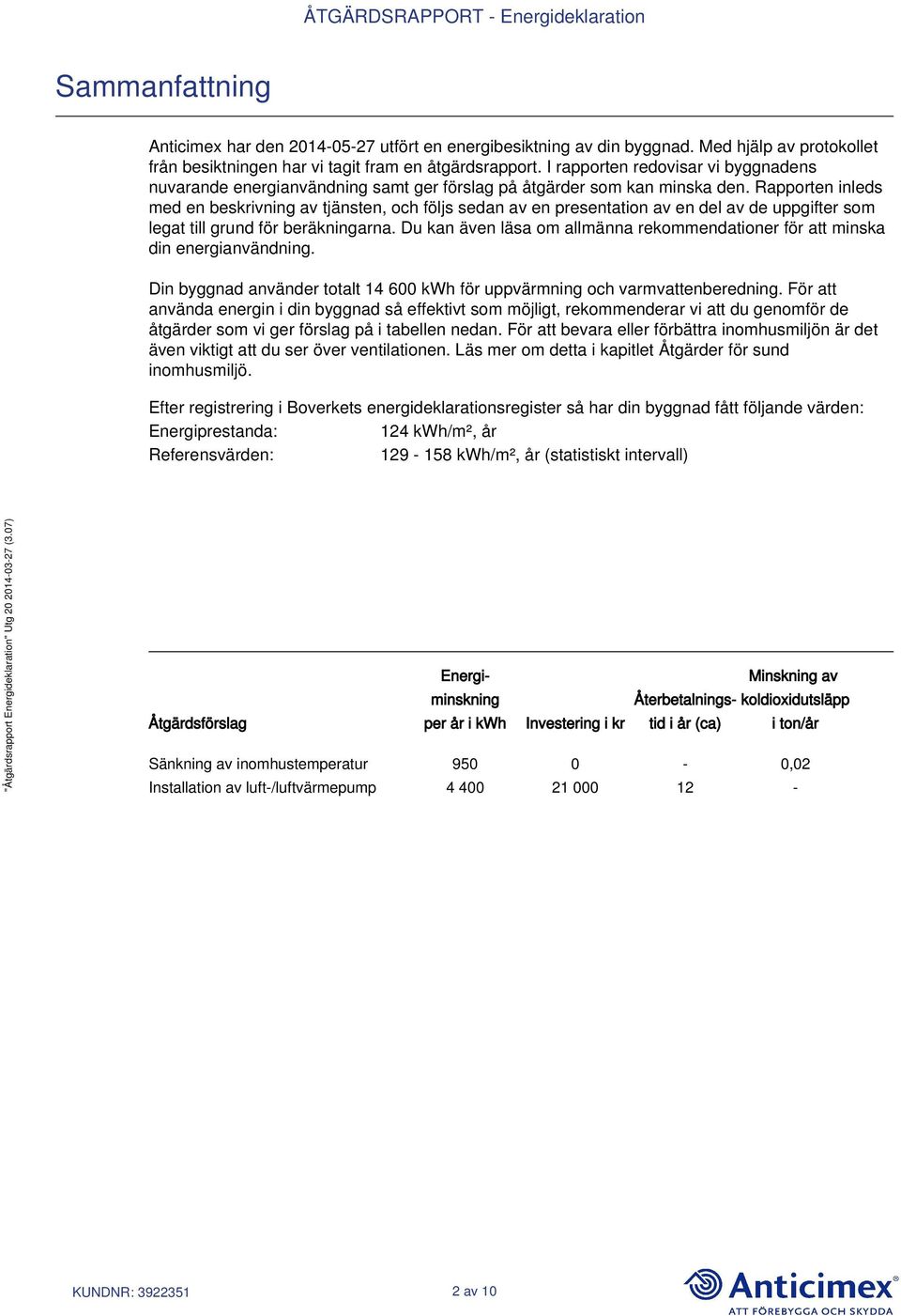 Rapporten inleds med en beskrivning av tjänsten, och följs sedan av en presentation av en del av de uppgifter som legat till grund för beräkningarna.