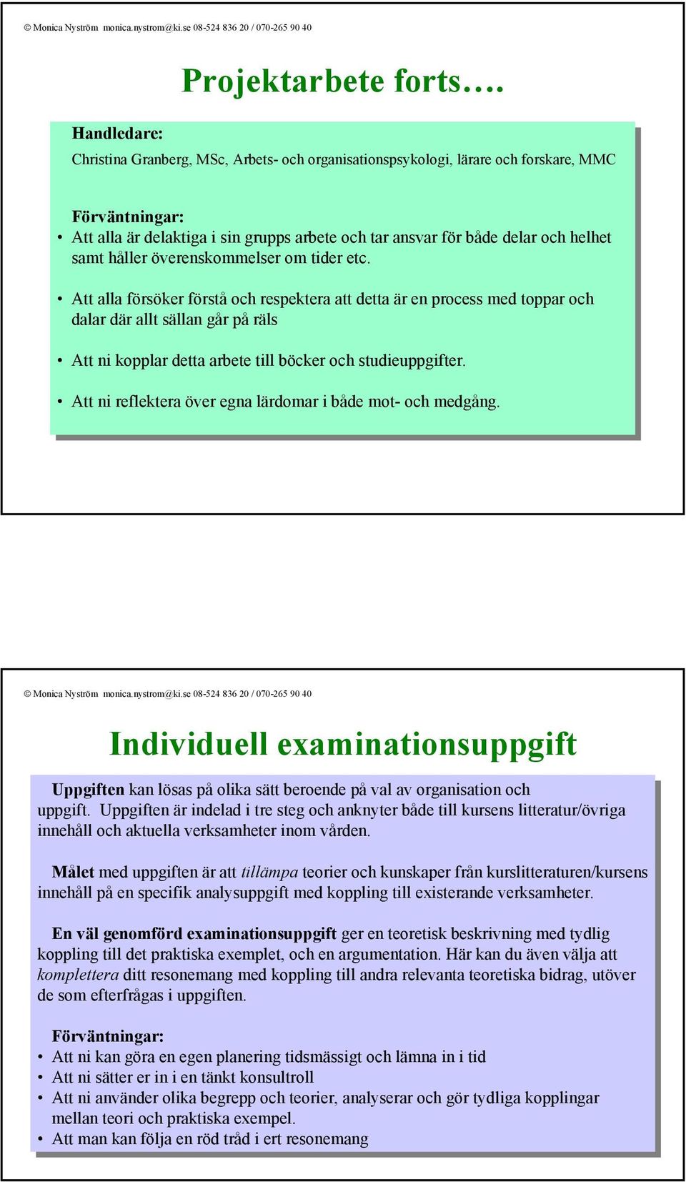 i i sin sin grupps grupps arbete arbete tar tar ansvar ansvar för för både både delar delar helhet helhet samt samt håller håller överenskommelser om om tider tider etc.