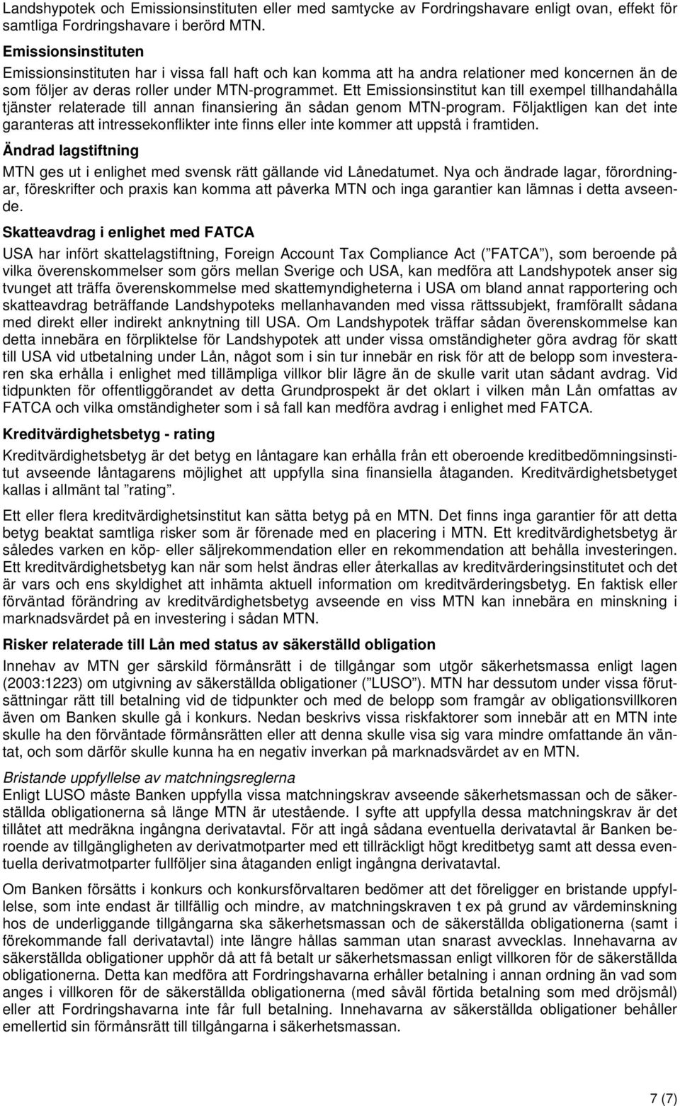 Ett Emissionsinstitut kan till exempel tillhandahålla tjänster relaterade till annan finansiering än sådan genom MTN-program.