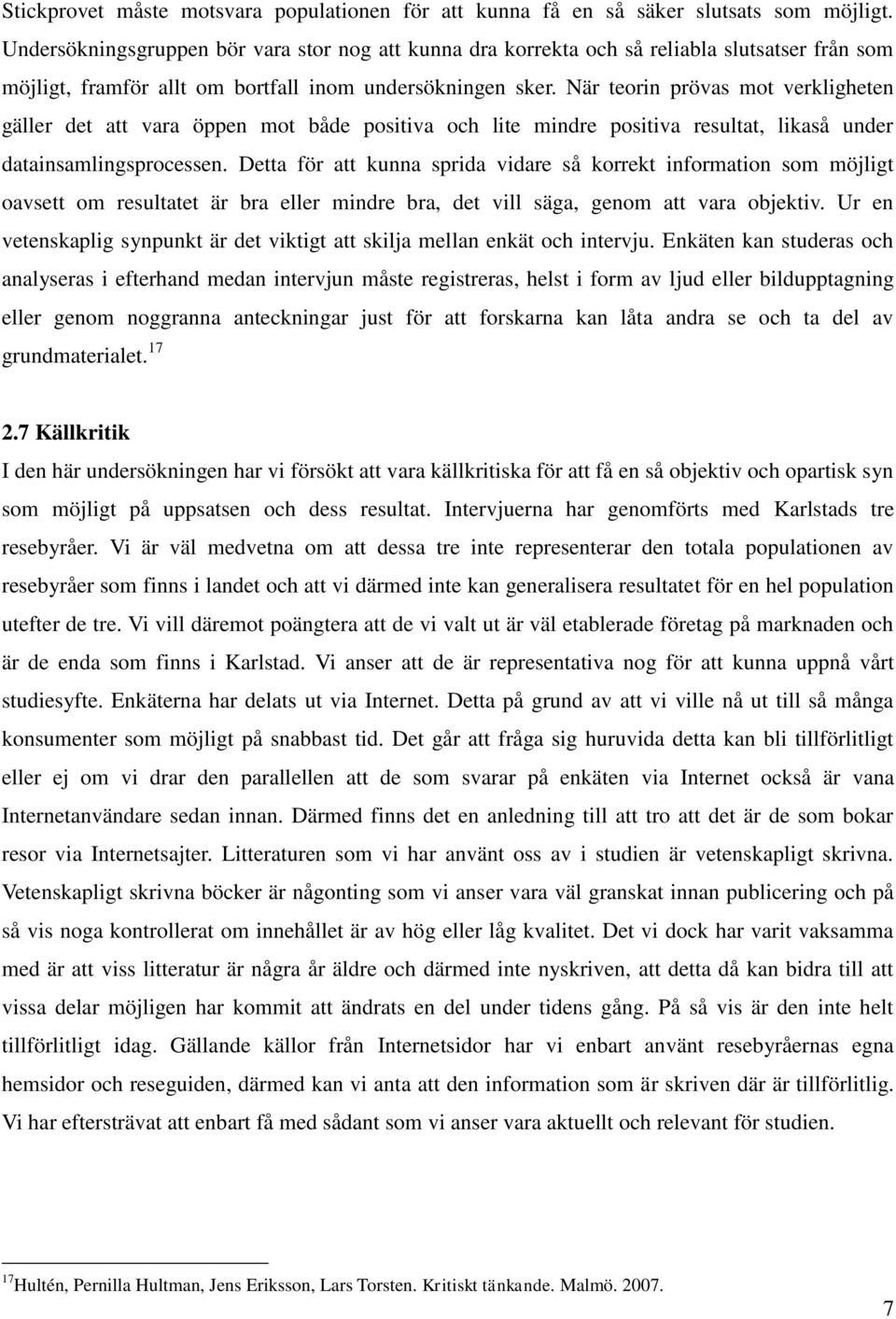 När teorin prövas mot verkligheten gäller det att vara öppen mot både positiva och lite mindre positiva resultat, likaså under datainsamlingsprocessen.