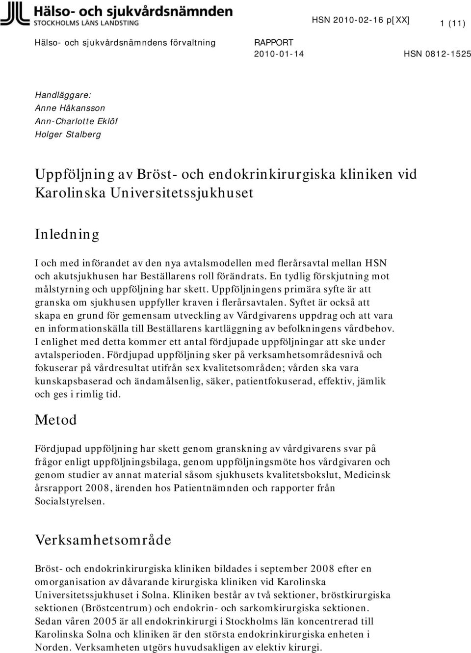 En tydlig förskjutning mot målstyrning och uppföljning har skett. Uppföljningens primära syfte är att granska om sjukhusen uppfyller kraven i flerårsavtalen.