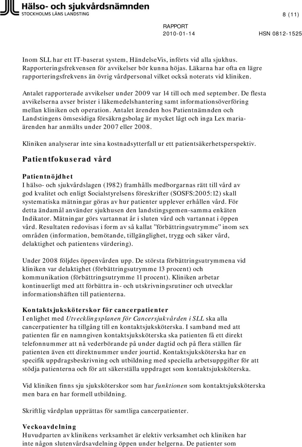 De flesta avvikelserna avser brister i läkemedelshantering samt informationsöverföring mellan kliniken och operation.