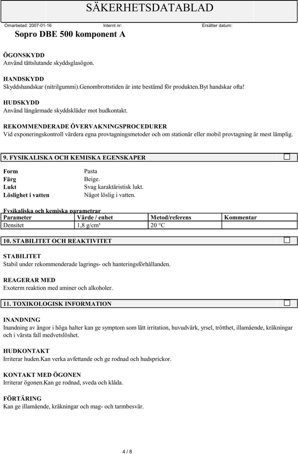 REKOMMENDERADE ÖVERVAKNINGSPROCEDURER Vid exponeringskontroll värdera egna provtagningsmetoder och om stationär eller mobil provtagning är mest lämplig. 9.