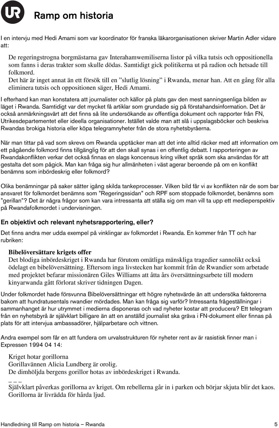 Det här är inget annat än ett försök till en slutlig lösning i Rwanda, menar han. Att en gång för alla eliminera tutsis och oppositionen säger, Hedi Amami.