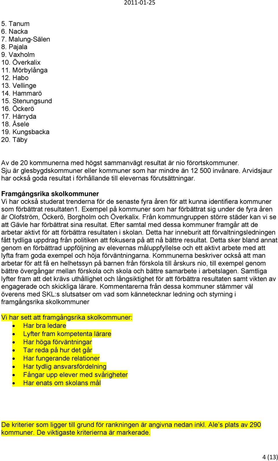 Arvidsjaur har också goda resultat i förhållande till elevernas förutsättningar.