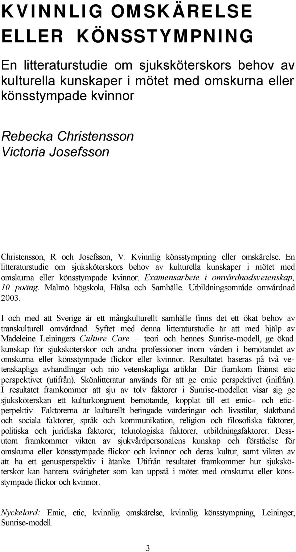 Examensarbete i omvårdnadsvetenskap, 1 poäng. Malmö högskola, Hälsa och Samhälle. Utbildningsområde omvårdnad 23.