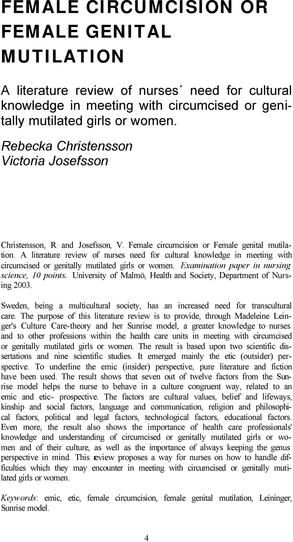 A literature review of nurses need for cultural knowledge in meeting with circumcised or genitally mutilated girls or women. Examination paper in nursing science, 1 points.