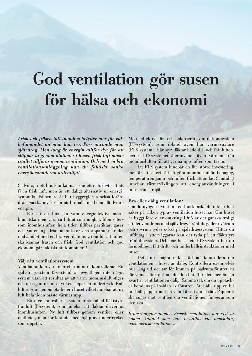 Och med en bra ventilationsanläggning kan du faktiskt sänka energikostnaderna ordentligt!