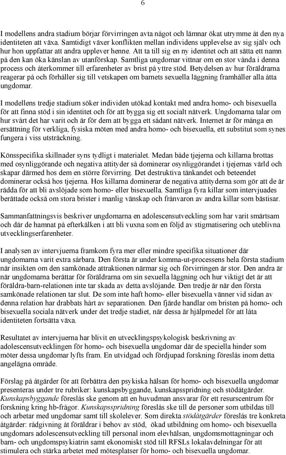 Att ta till sig en ny identitet och att sätta ett namn på den kan öka känslan av utanförskap.