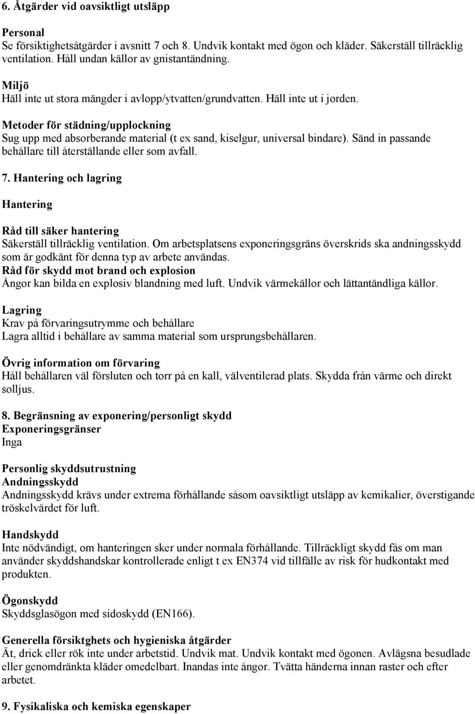 Sänd in passande behållare till återställande eller som avfall. 7. Hantering och lagring Hantering Råd till säker hantering Säkerställ tillräcklig ventilation.