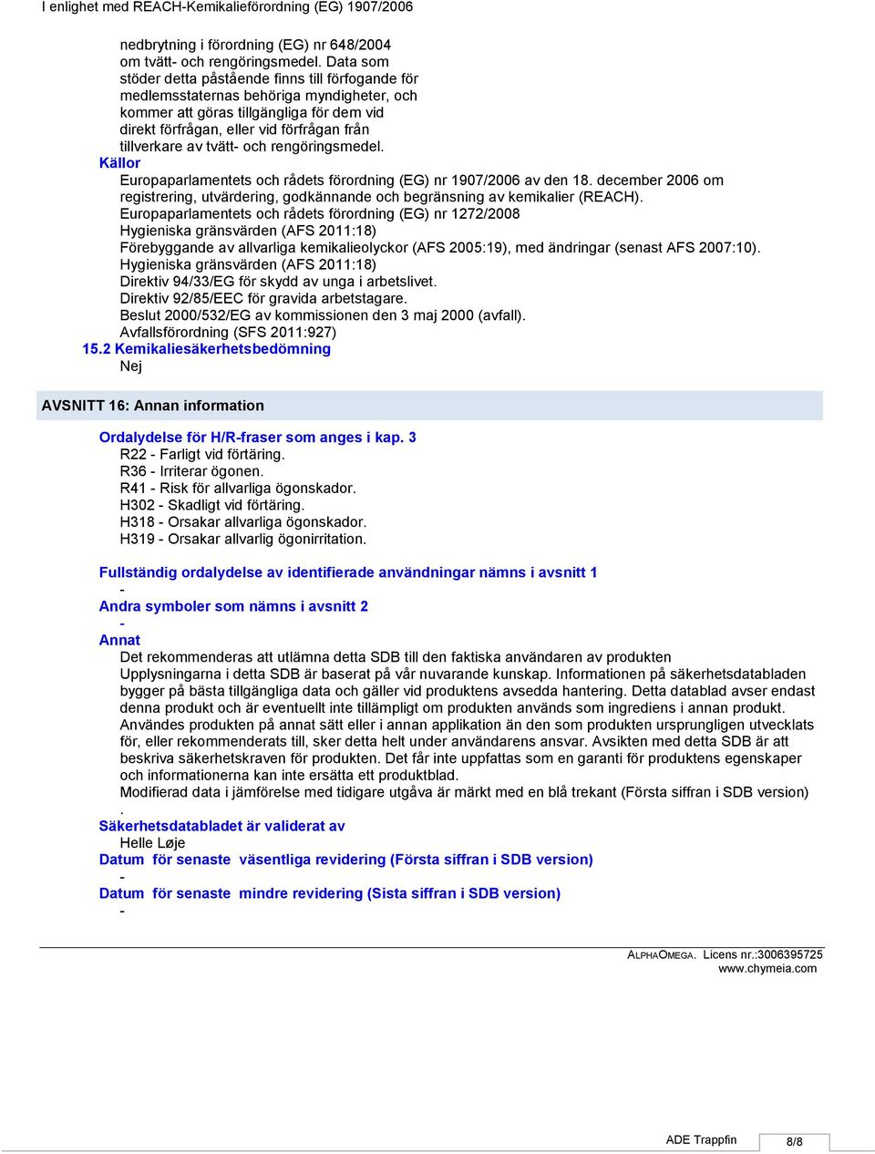 av tvätt och rengöringsmedel. Källor Europaparlamentets och rådets förordning (EG) nr 1907/2006 av den 18.