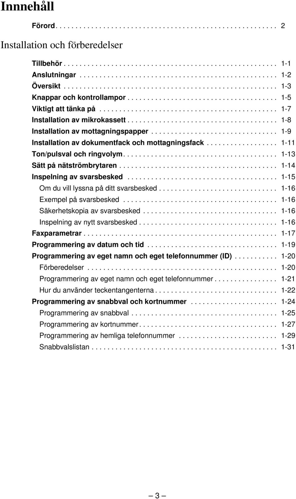 ..................................... -8 Installation av mottagningspapper................................ -9 Installation av dokumentfack och mottagningsfack.................. - Ton/pulsval och ringvolym.