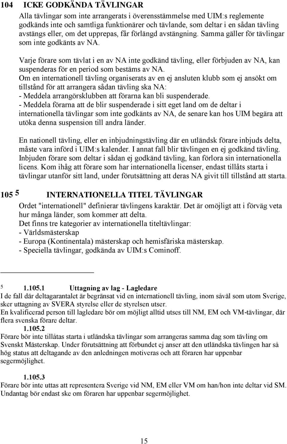 Varje förare som tävlat i en av NA inte godkänd tävling, eller förbjuden av NA, kan suspenderas för en period som bestäms av NA.