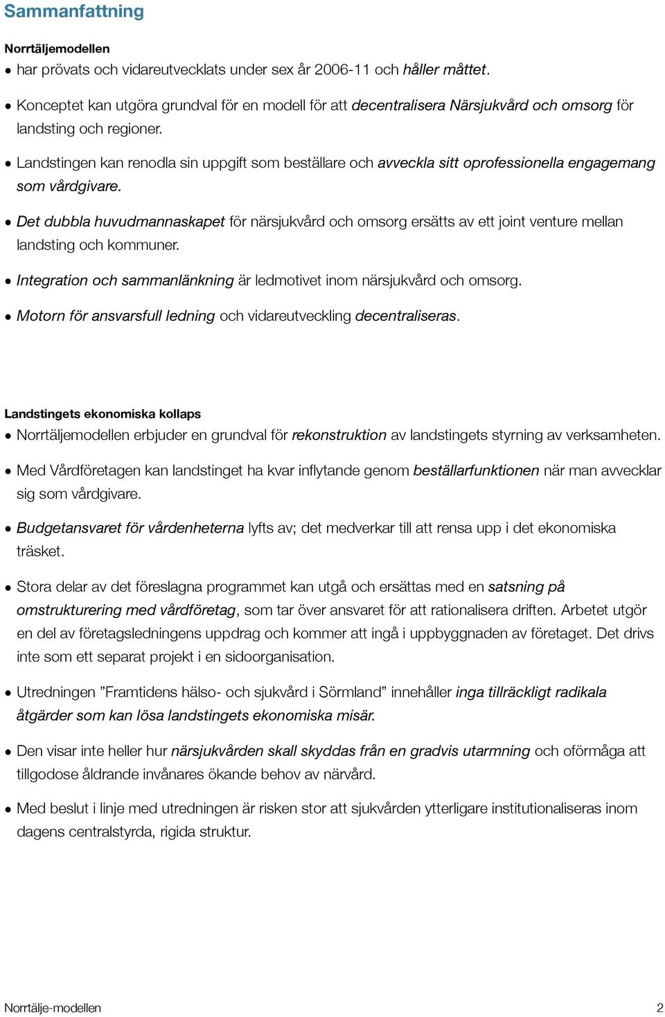 Landstingen kan renodla sin uppgift som beställare och avveckla sitt oprofessionella engagemang som vårdgivare.