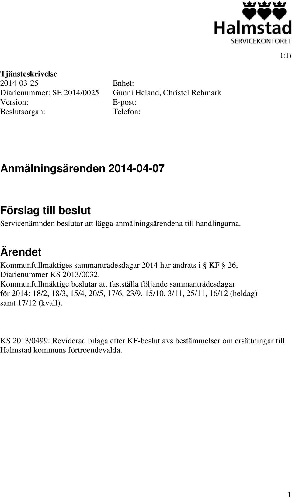 Ärendet Kommunfullmäktiges sammanträdesdagar 2014 har ändrats i KF 26, Diarienummer KS 2013/0032.