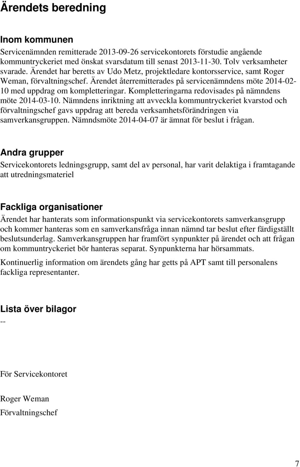 Kompletteringarna redovisades på nämndens möte 2014-03-10.