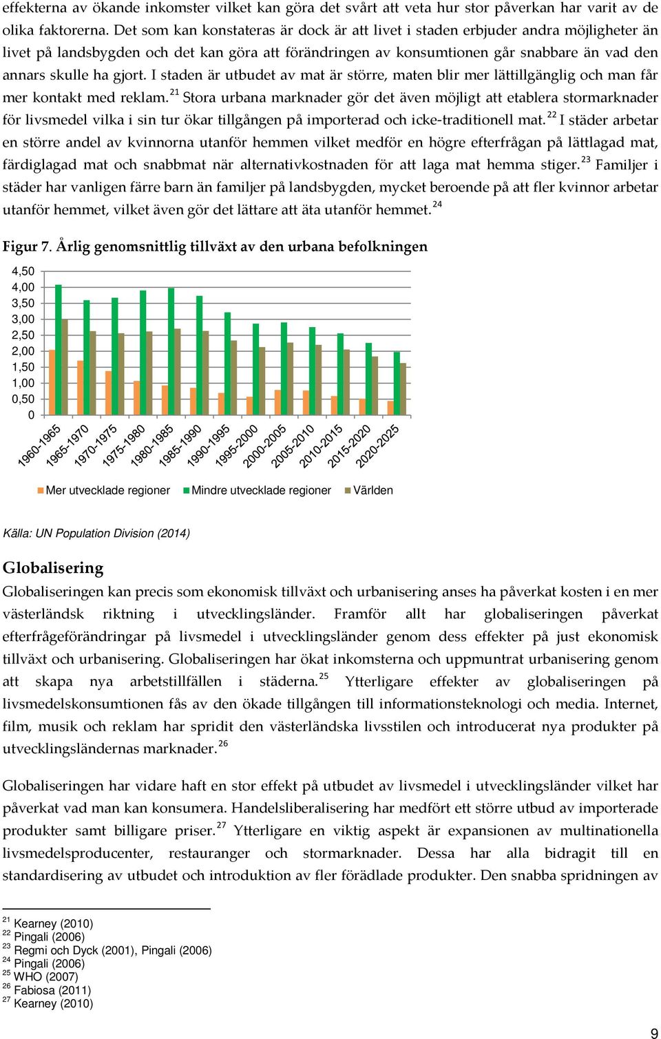 gjort. I staden är utbudet av mat är större, maten blir mer lättillgänglig och man får mer kontakt med reklam.