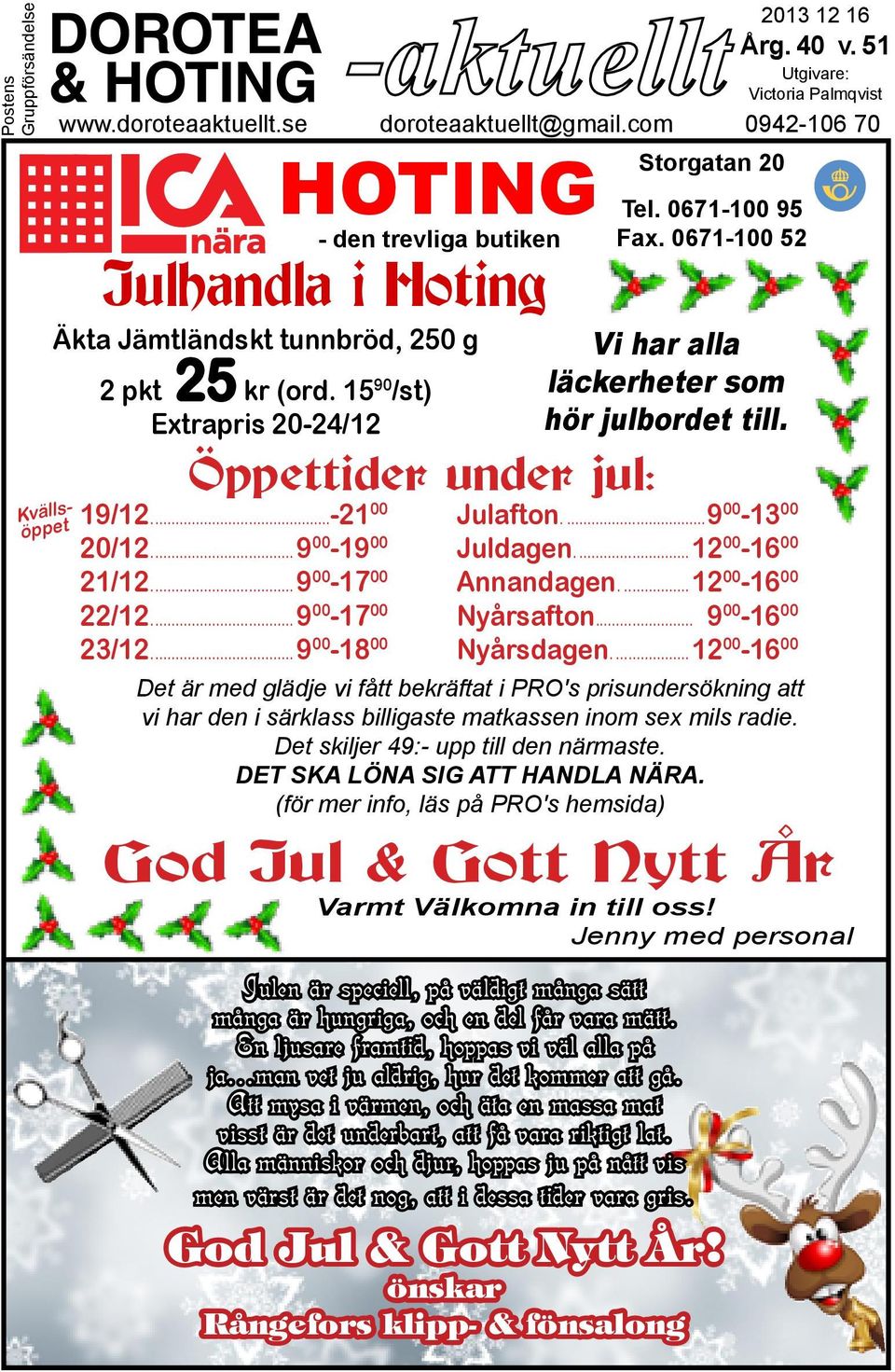 15 90 /st) Extrapris 20-24/12 Julen är speciell, på väldigt många sätt många är hungriga, och en del får vara mätt. En ljusare framtid, hoppas vi väl alla på ja.