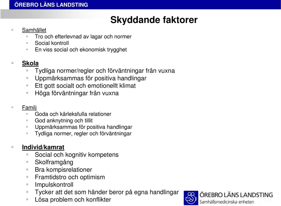 kärleksfulla relationer God anknytning och tillit Uppmärksammas för positiva handlingar Tydliga normer, regler och förväntningar Individ/kamrat Social och