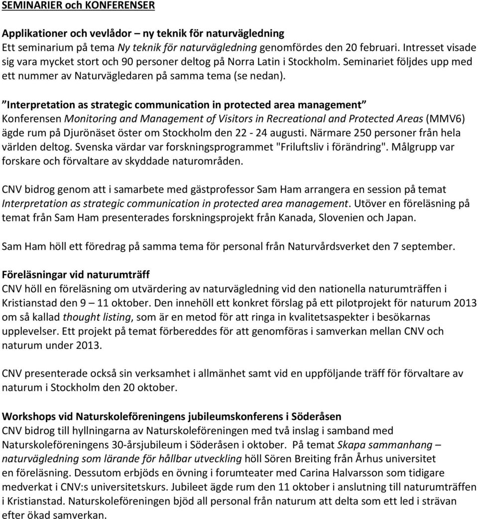 Interpretation as strategic communication in protected area management Konferensen Monitoring and Management of Visitors in Recreational and Protected Areas (MMV6) ägde rum på Djurönäset öster om