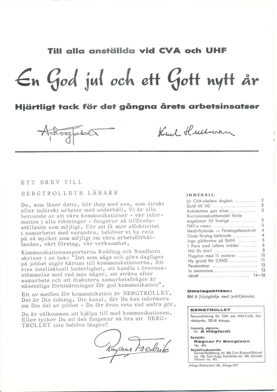 i a1la riktningar fungerar så tillfredsstä11ande som möj1igt" För att få stor effektivitet i samarbetet med varandra, behöver vi ha reda på så mycket som möjligt om våra arbetsförhållanden, vårt