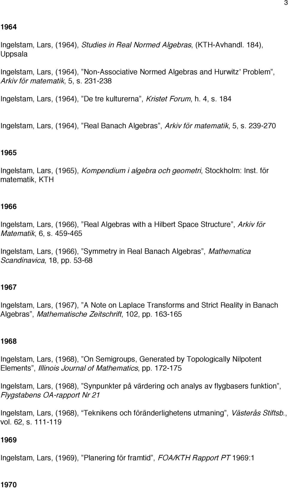 239-270 1965 Ingelstam, Lars, (1965), Kompendium i algebra och geometri, Stockholm: Inst.