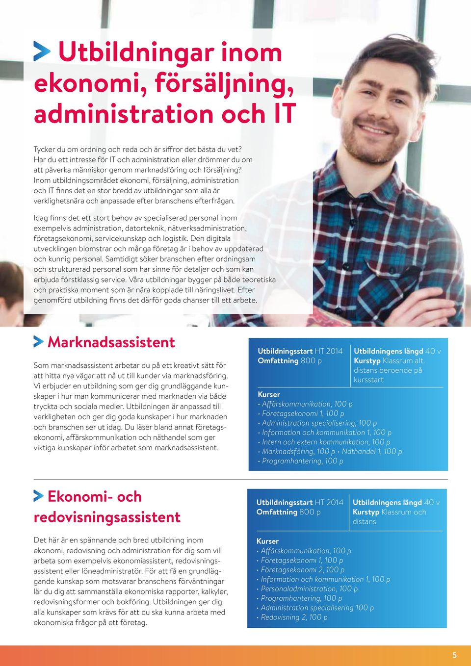 Inom utbildningsområdet ekonomi, försäljning, administration och IT finns det en stor bredd av utbildningar som alla är verklighetsnära och anpassade efter branschens efterfrågan.