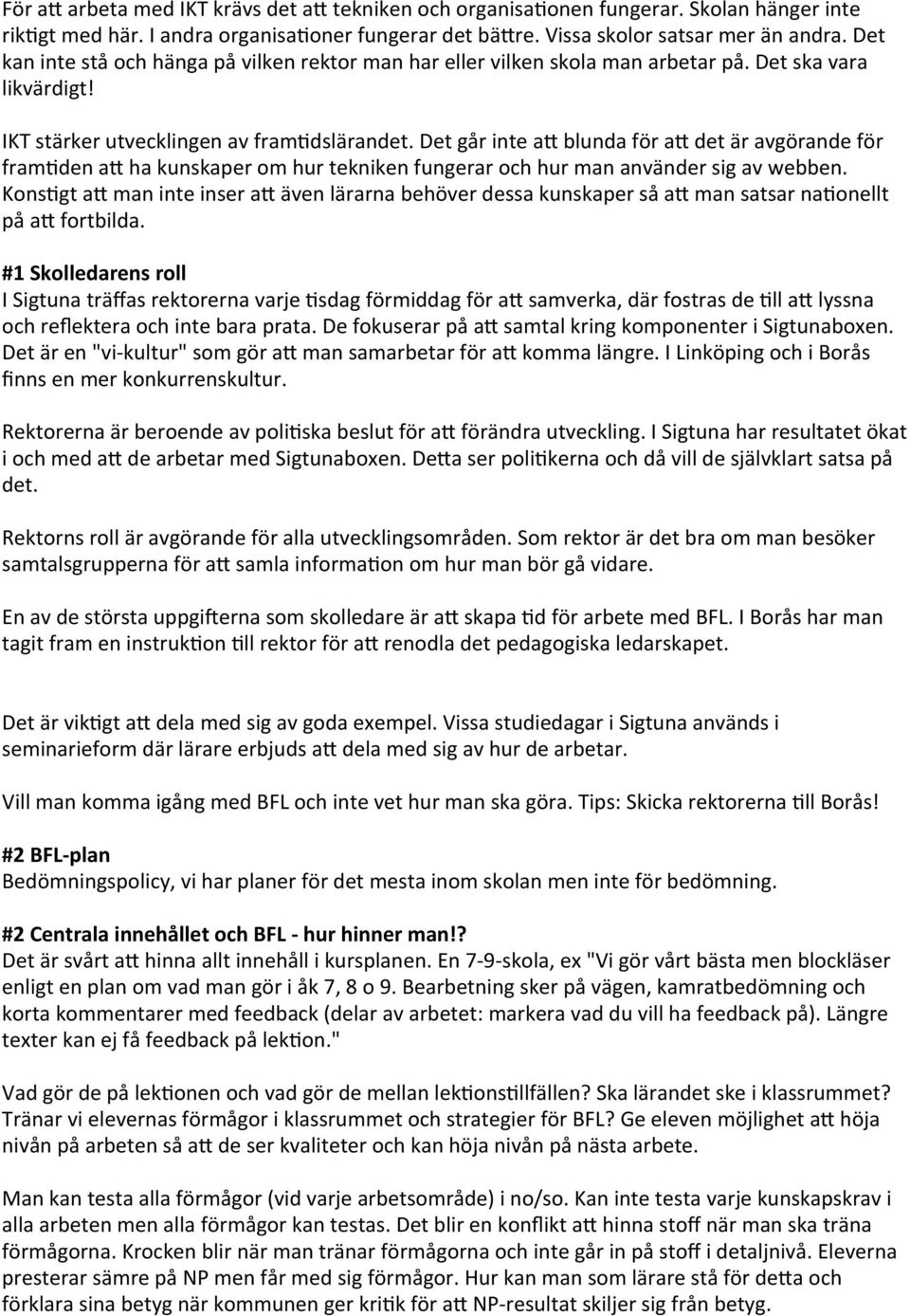 Det går inte a@ blunda för a@ det är avgörande för framjden a@ ha kunskaper om hur tekniken fungerar och hur man använder sig av webben.