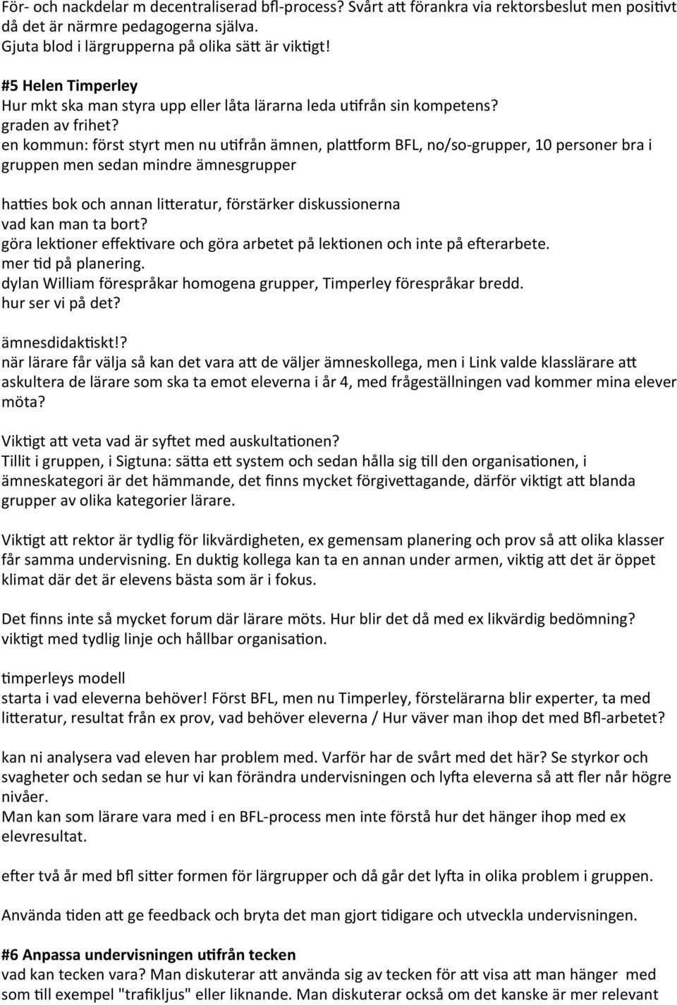 en kommun: först styrt men nu ujfrån ämnen, plaborm BFL, no/so- grupper, 10 personer bra i gruppen men sedan mindre ämnesgrupper hapes bok och annan li@eratur, förstärker diskussionerna vad kan man