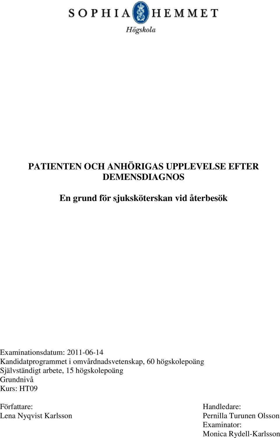 högskolepoäng Självständigt arbete, 15 högskolepoäng Grundnivå Kurs: HT09 Författare: