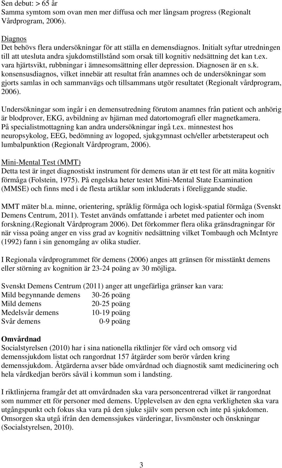 Diagnosen är en s.k.