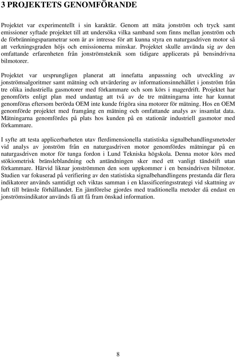 naturgasdriven motor så att verkningsgraden höjs och emissionerna minskar.