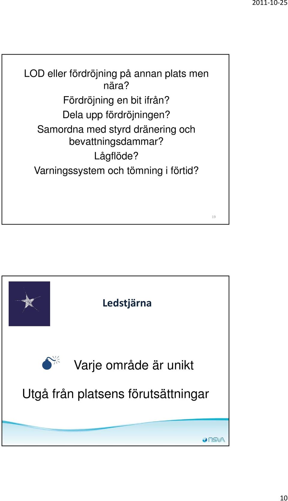 Samordna med styrd dränering och bevattningsdammar? Lågflöde?