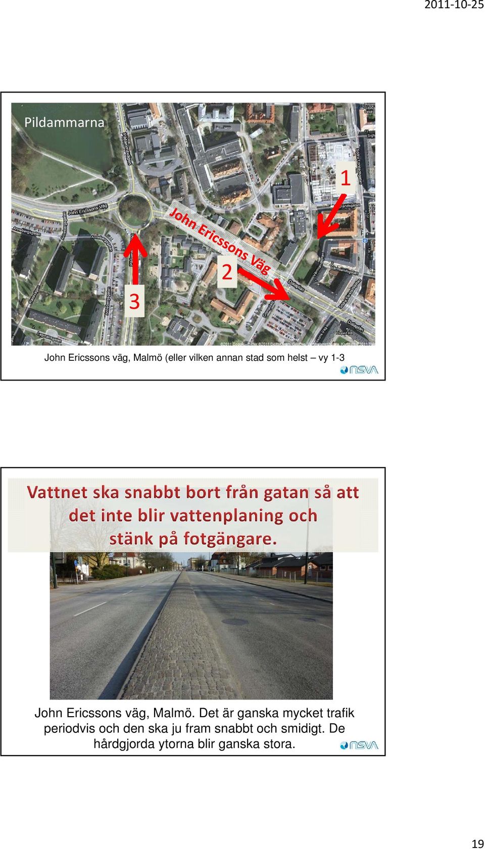 Det är ganska mycket trafik periodvis och den ska ju fram