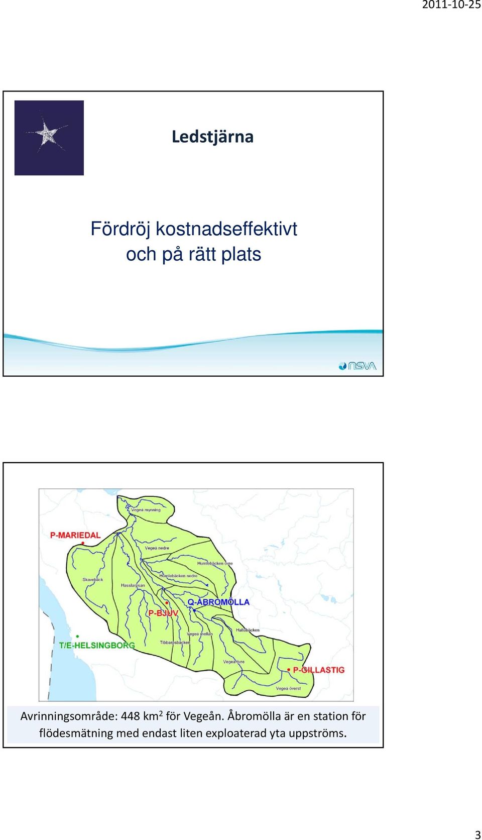 Åbromölla är en station för Vegeåns flödesmätning och